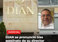 DIAN se pronunció tras asesinato de su director seccional en Tuluá
